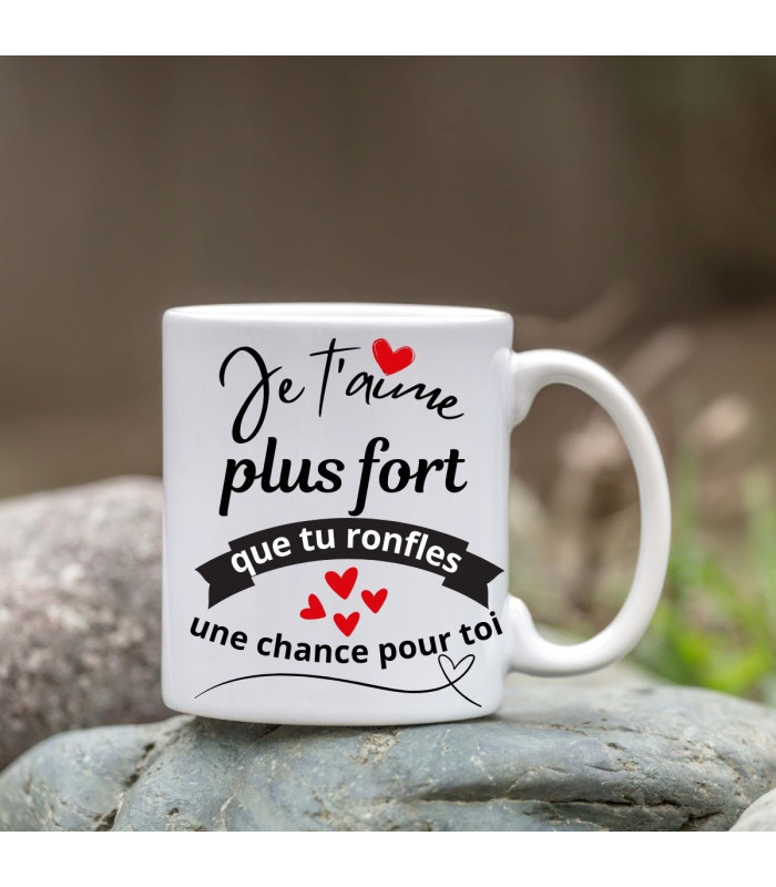 Mug je t'aime plus fort que tu ronfles