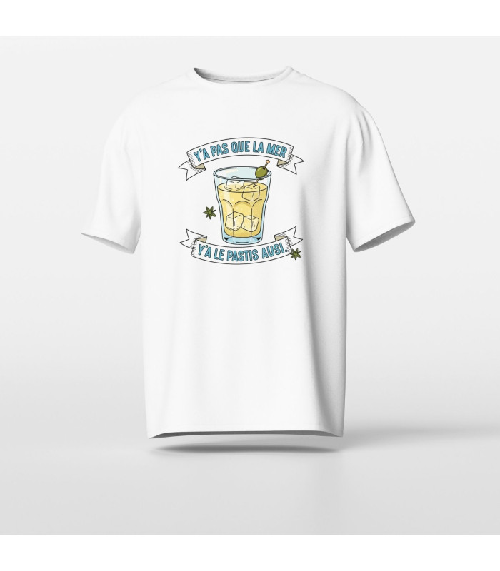 T-shirt Humour : "Y'a pas que la mer, y'a le pastis aussi"