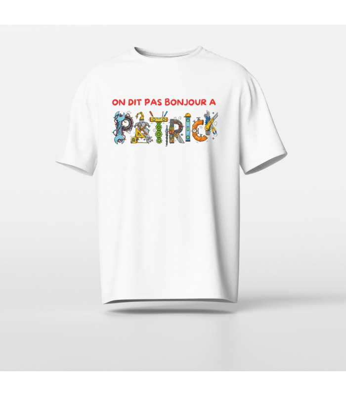 T-shirt Humour Culte : "ON DIT PAS BONJOUR À PATRICK"