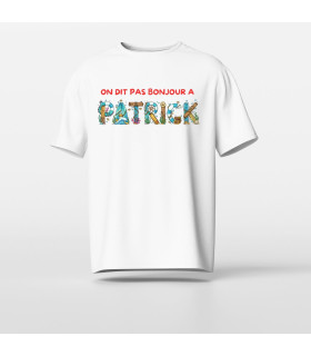 tee shirt on dit pas bonjour a patrick la mer